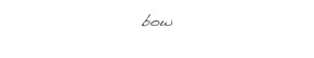 bow
